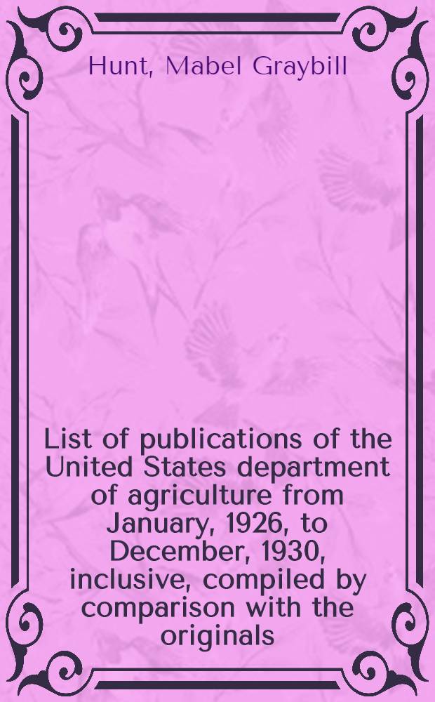 ... List of publications of the United States department of agriculture from January, 1926, to December, 1930, inclusive, compiled by comparison with the originals