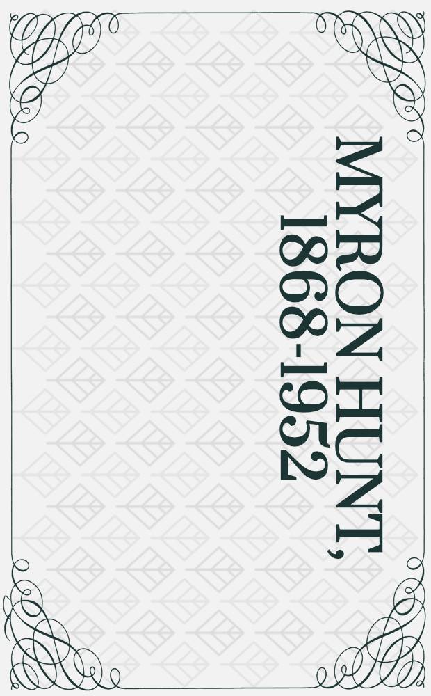 Myron Hunt, 1868-1952 : The search for a regional architecture : A catalogue of the Exhib., 3 Oct. - 9 Dec. 1984, Baxter art gallery, California inst. of technology