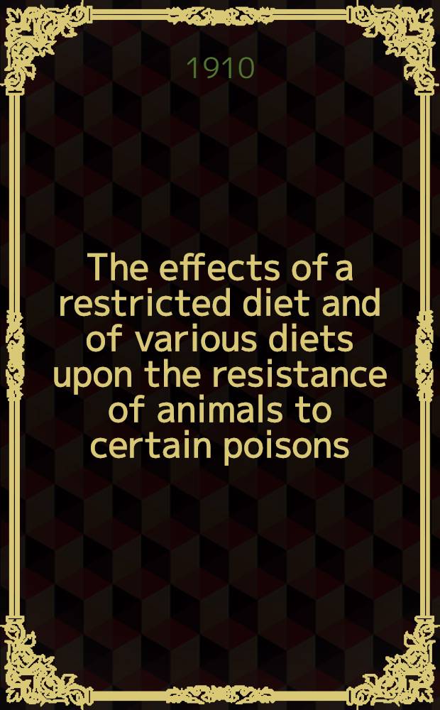The effects of a restricted diet and of various diets upon the resistance of animals to certain poisons