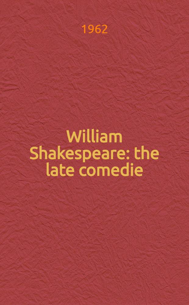 William Shakespeare: the late comedie : A midsummer-night's dream : Much ado about nothing : As You like it : Twelfth night