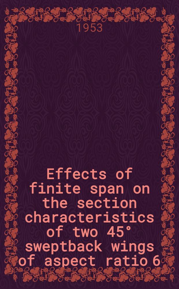 Effects of finite span on the section characteristics of two 45&deg; sweptback wings of aspect ratio 6