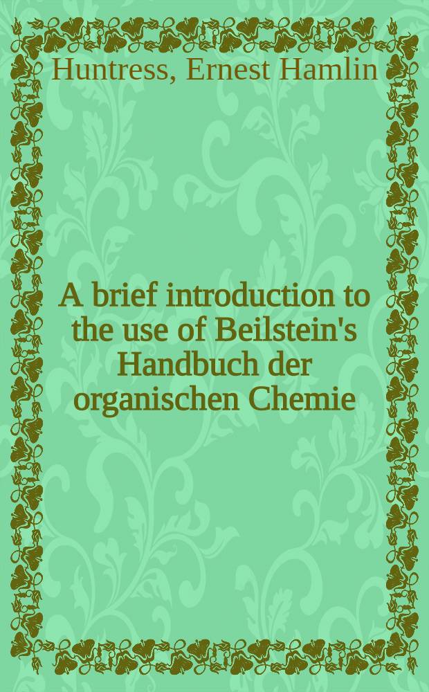 A brief introduction to the use of Beilstein's Handbuch der organischen Chemie