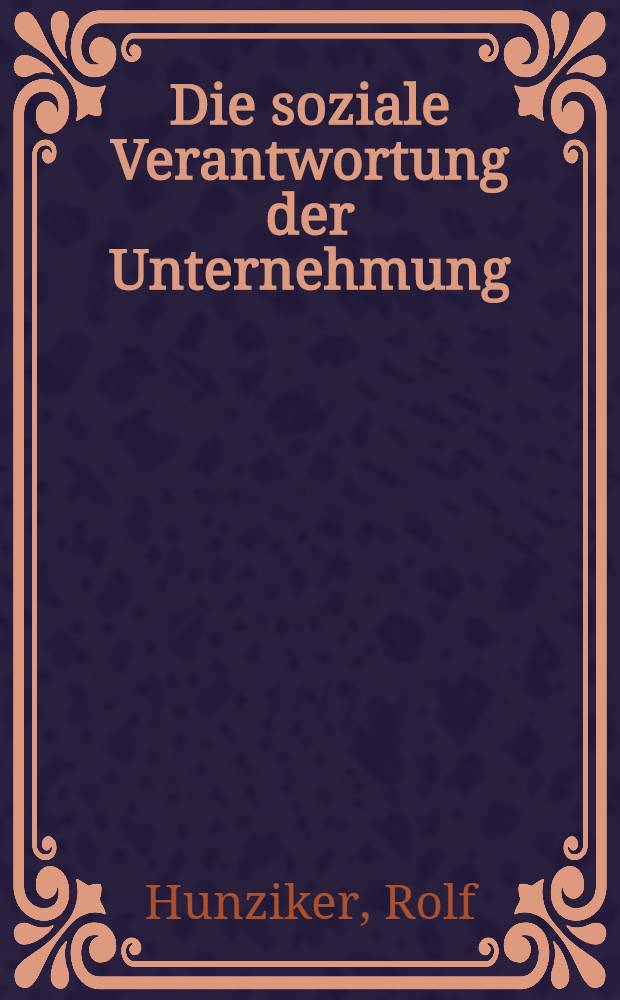 Die soziale Verantwortung der Unternehmung : Auseinandersetzung mit einem Schlagwort : Diss