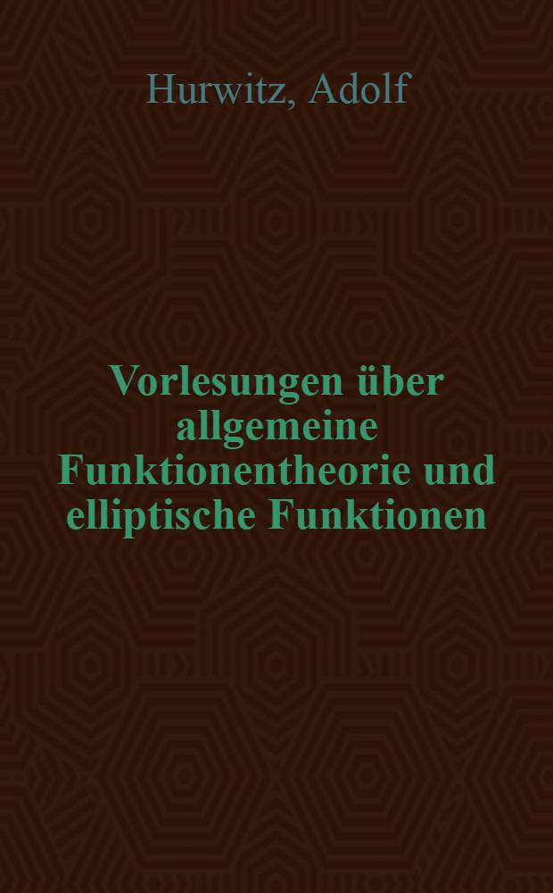 Vorlesungen über allgemeine Funktionentheorie und elliptische Funktionen