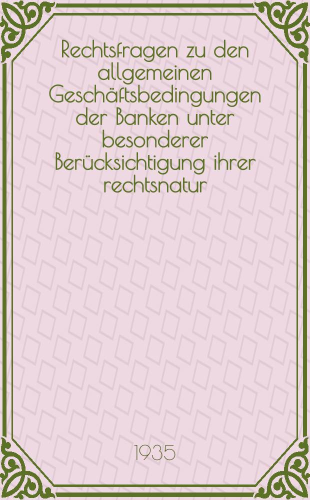 Rechtsfragen zu den allgemeinen Geschäftsbedingungen der Banken unter besonderer Berücksichtigung ihrer rechtsnatur : Inaug.-Diss. ... der Universität zu Göttingen
