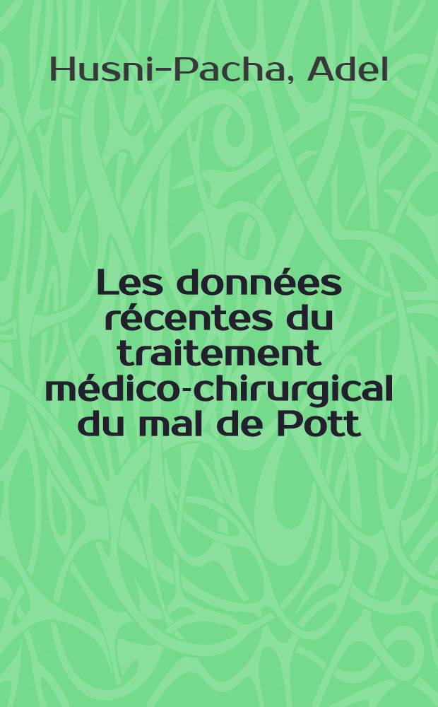 Les donn&eacute;es r&eacute;centes du traitement m&eacute;dico-chirurgical du mal de Pott : Th&egrave;se ..