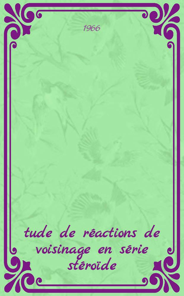 Étude de réactions de voisinage en série stéroïde: 1-re thèse; Proposition donnée par la Faculté: 2-e thèse: Thèses présentées à la Faculté des sciences de l'Univ. de Paris ... / par Henri Philippe Husson