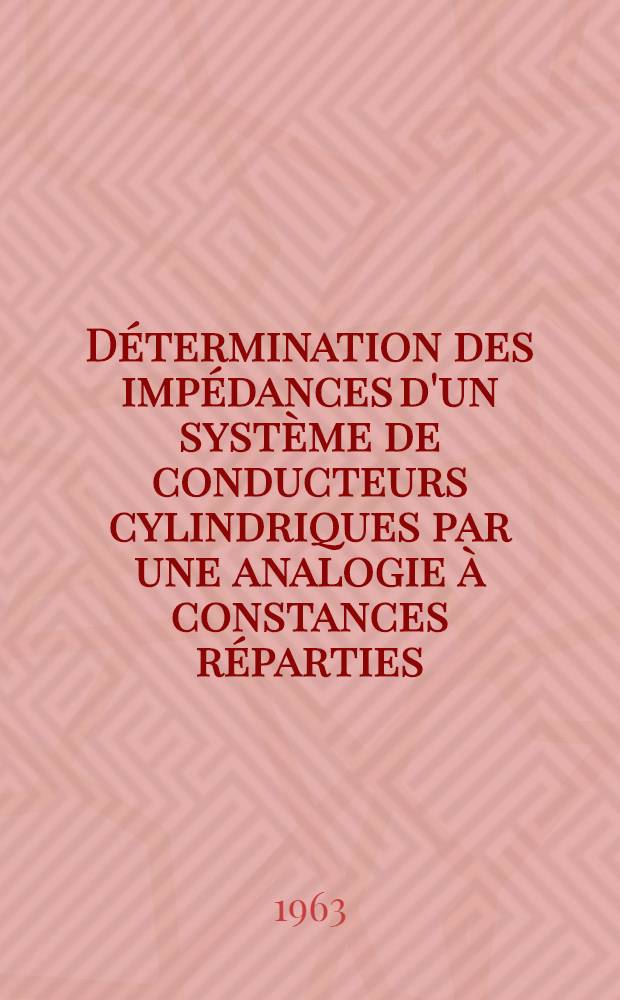 Détermination des impédances d'un système de conducteurs cylindriques par une analogie à constances réparties: 1-re thèse; Proposition donnée par la Faculté: 2-e thèse: Thèses ... / par René Husson; Univ. de Nancy. Faculté des sciences