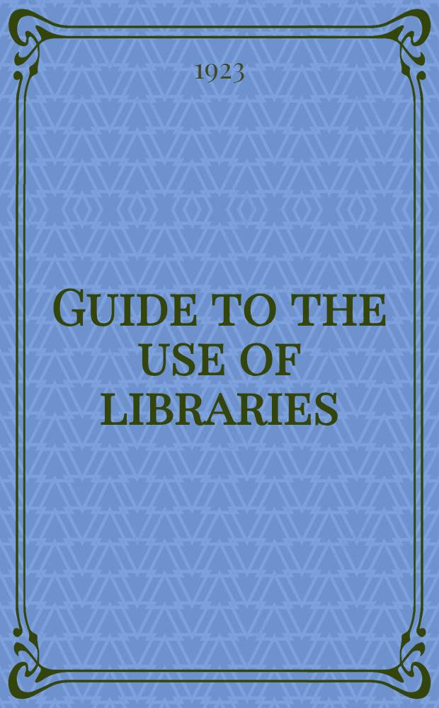 Guide to the use of libraries : A manual for college and university students