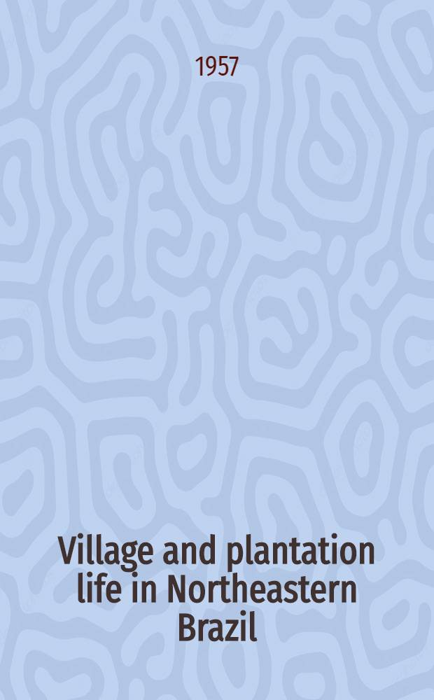 Village and plantation life in Northeastern Brazil