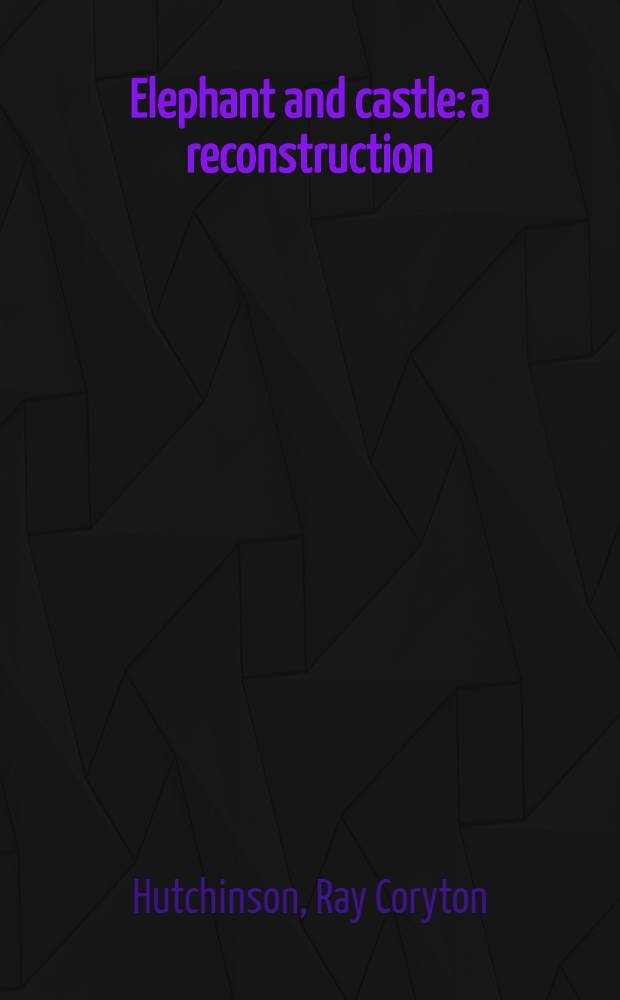 Elephant and castle: a reconstruction : A novel