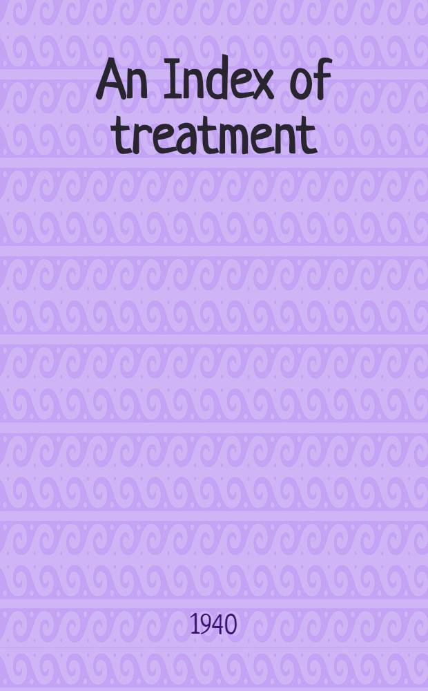 An Index of treatment : By various writers