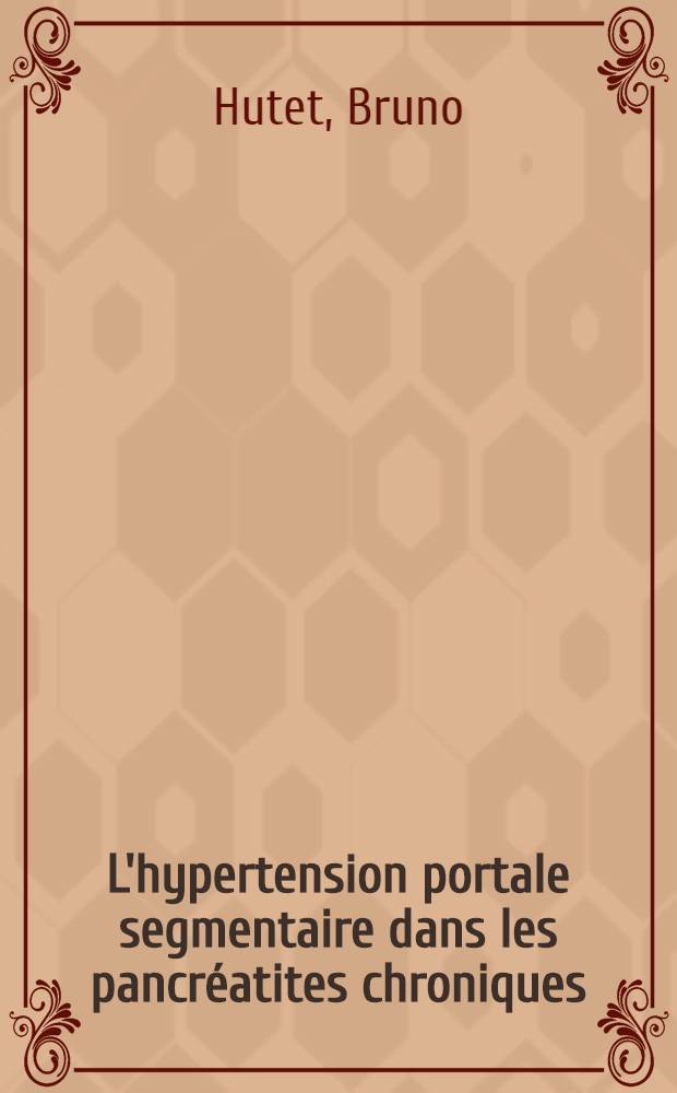 L'hypertension portale segmentaire dans les pancréatites chroniques : Thèse ..