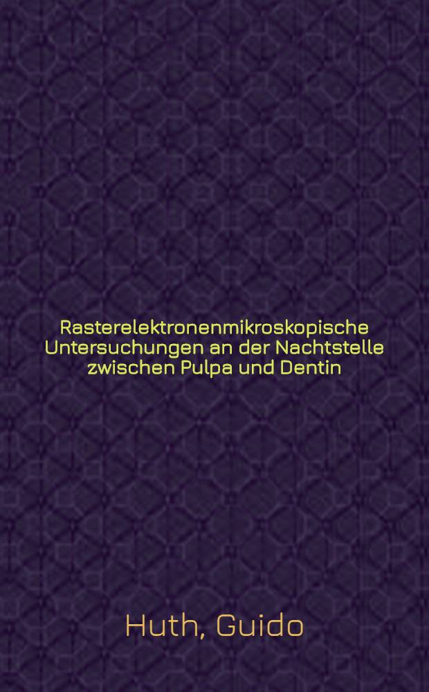 Rasterelektronenmikroskopische Untersuchungen an der Nachtstelle zwischen Pulpa und Dentin : Inaug.-Diss