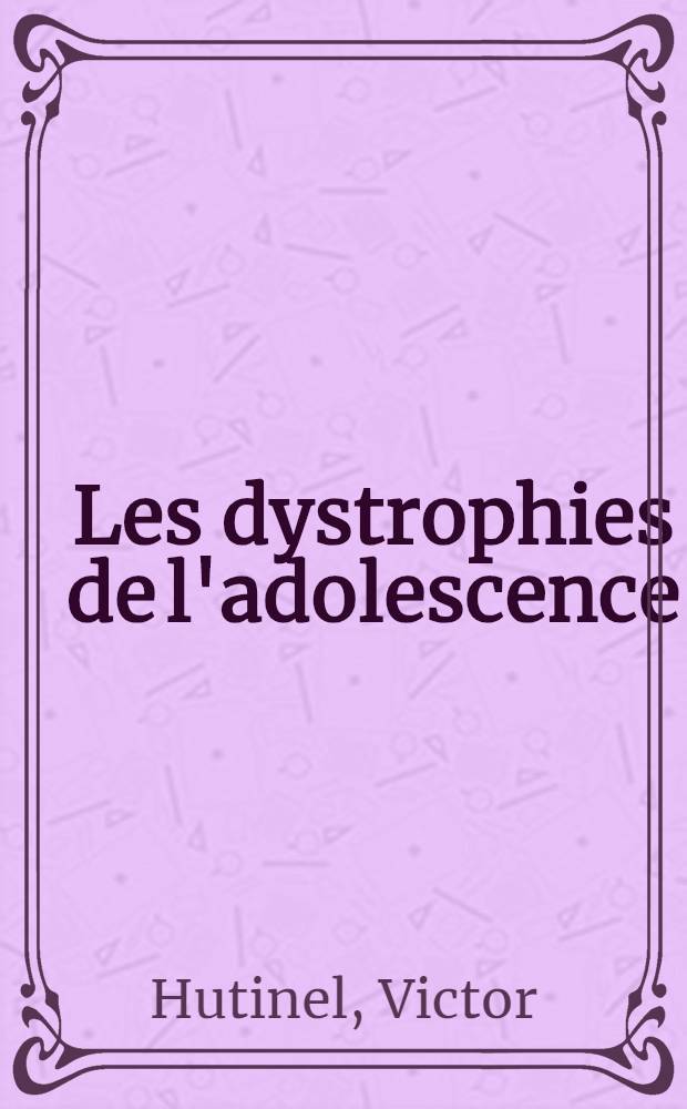 ... Les dystrophies de l'adolescence : Études cliniques ..