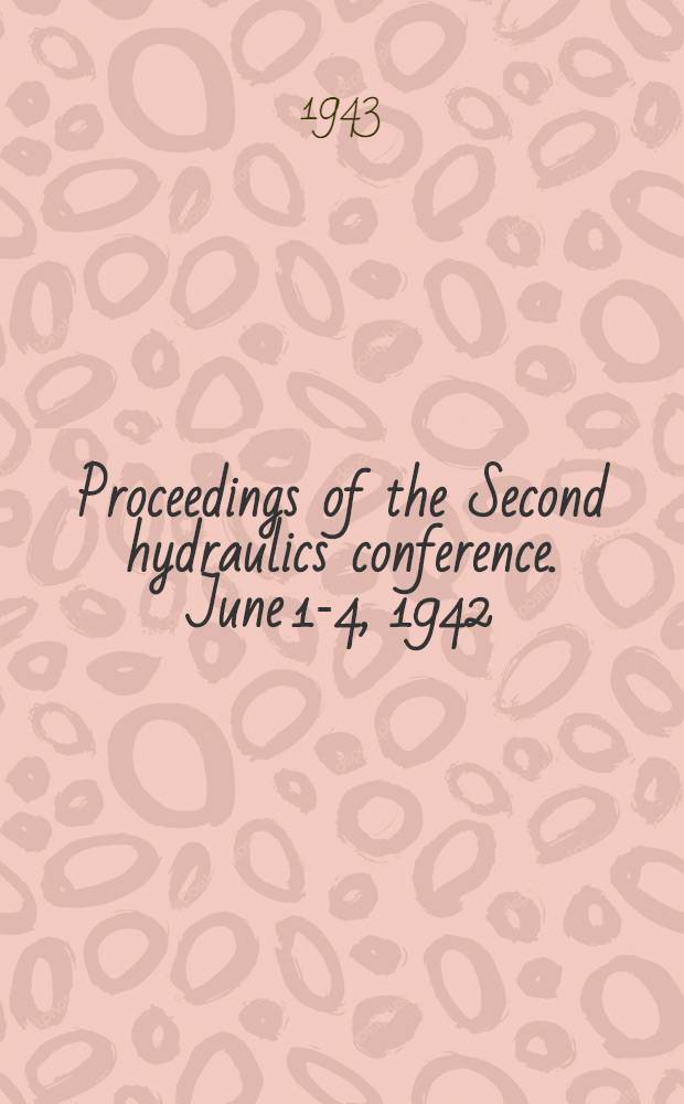 Proceedings of the Second hydraulics conference. June 1-4, 1942
