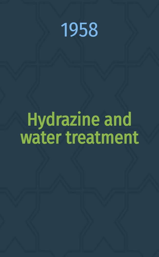 Hydrazine and water treatment : The account of the proceedings of the International conference held at Bournemouth, 15th - 17th May 1957