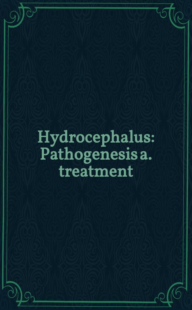 Hydrocephalus : Pathogenesis a. treatment : Proc. of the Intern. symp. on hydrocephalus, held in Kobe, Japan, Nov. 12-14, 1990