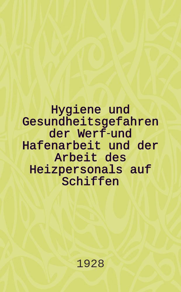 Hygiene und Gesundheitsgefahren der Werft- und Hafenarbeit und der Arbeit des Heizpersonals auf Schiffen