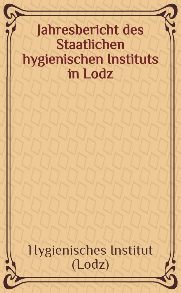 Jahresbericht des Staatlichen hygienischen Instituts in Lodz : (1. April 1917 bis 31. März 1918)