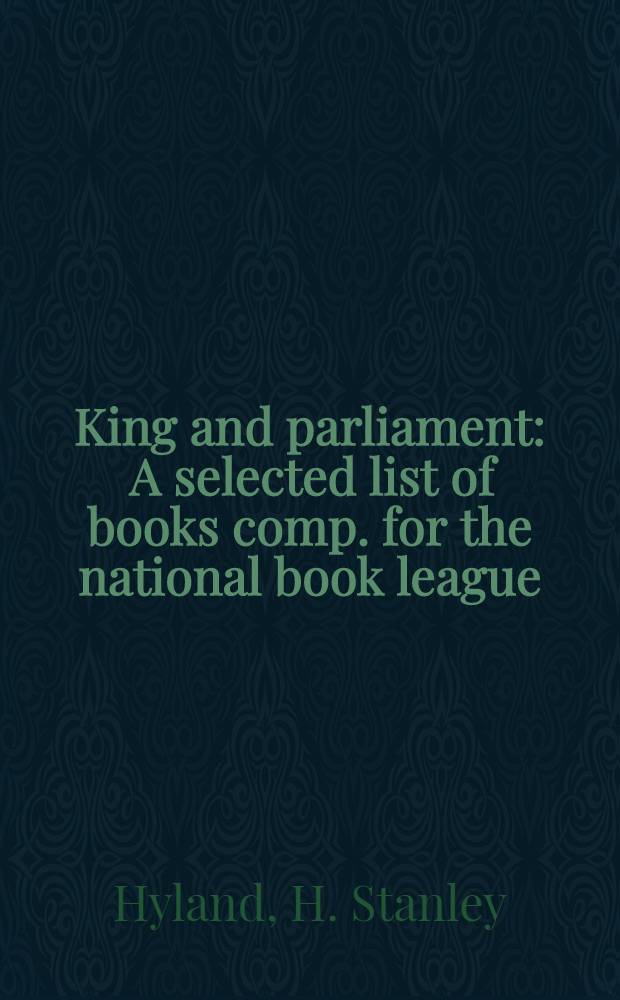King and parliament : A selected list of books comp. for the national book league