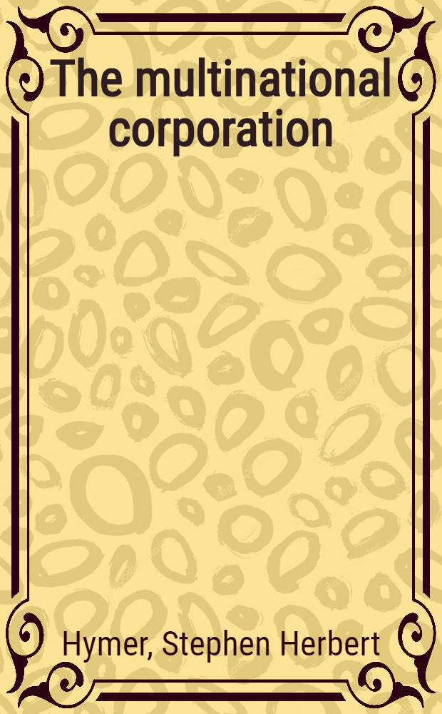 The multinational corporation : A radical approach : Papers