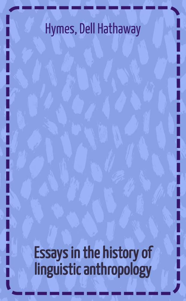 Essays in the history of linguistic anthropology