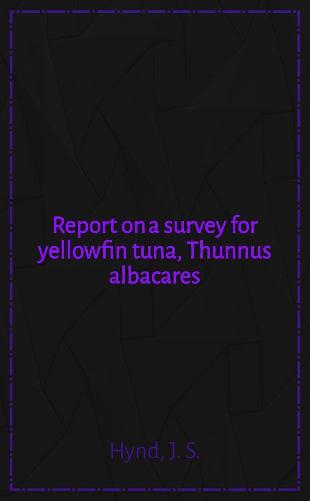 Report on a survey for yellowfin tuna, Thunnus albacares (Bonnaterre), in Queensland waters