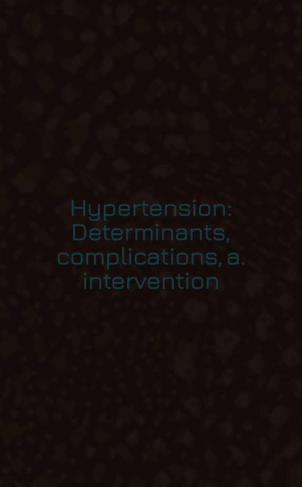 Hypertension : Determinants, complications, a. intervention