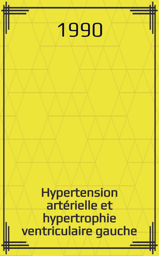 Hypertension art&eacute;rielle et hypertrophie ventriculaire gauche : Deux facteurs de risque &agrave; traiter simultan&eacute;ment