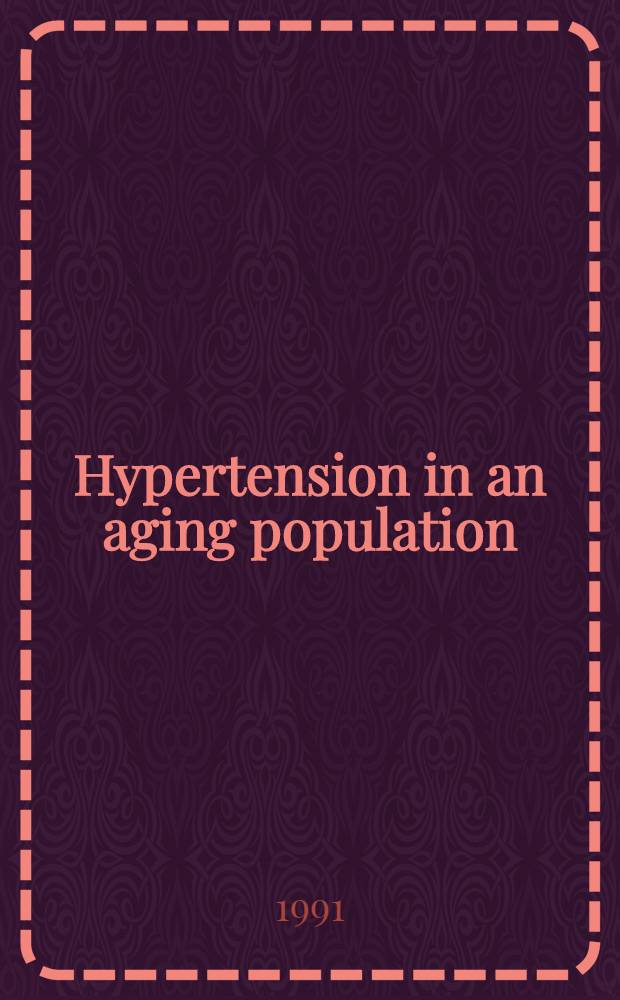 Hypertension in an aging population: problems a. opportunities : Proc. of a symp., held on May 19, 1990