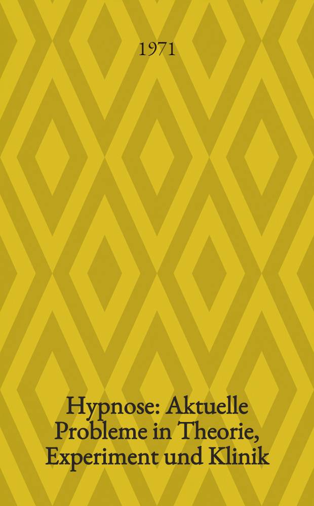 Hypnose : Aktuelle Probleme in Theorie, Experiment und Klinik