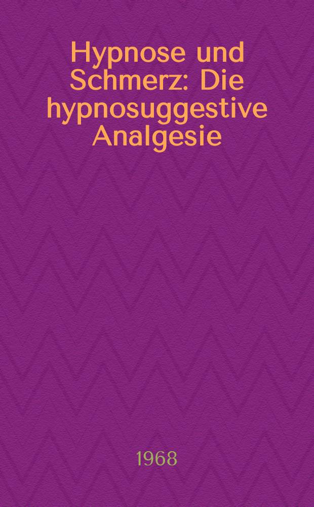 Hypnose und Schmerz : Die hypnosuggestive Analgesie