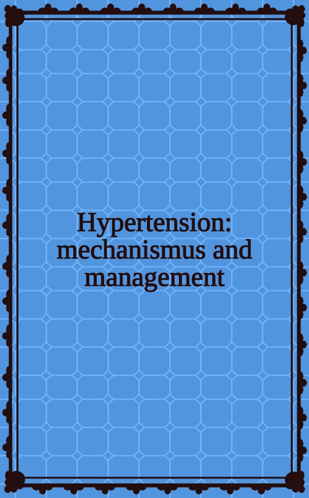 Hypertension: mechanismus and management : Proceedings of the Twenty-six Hahnemann symposium