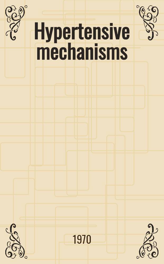 Hypertensive mechanisms : Proceedings of a Conference, held Jan. 27-30, 1970 in Canberra, Australia