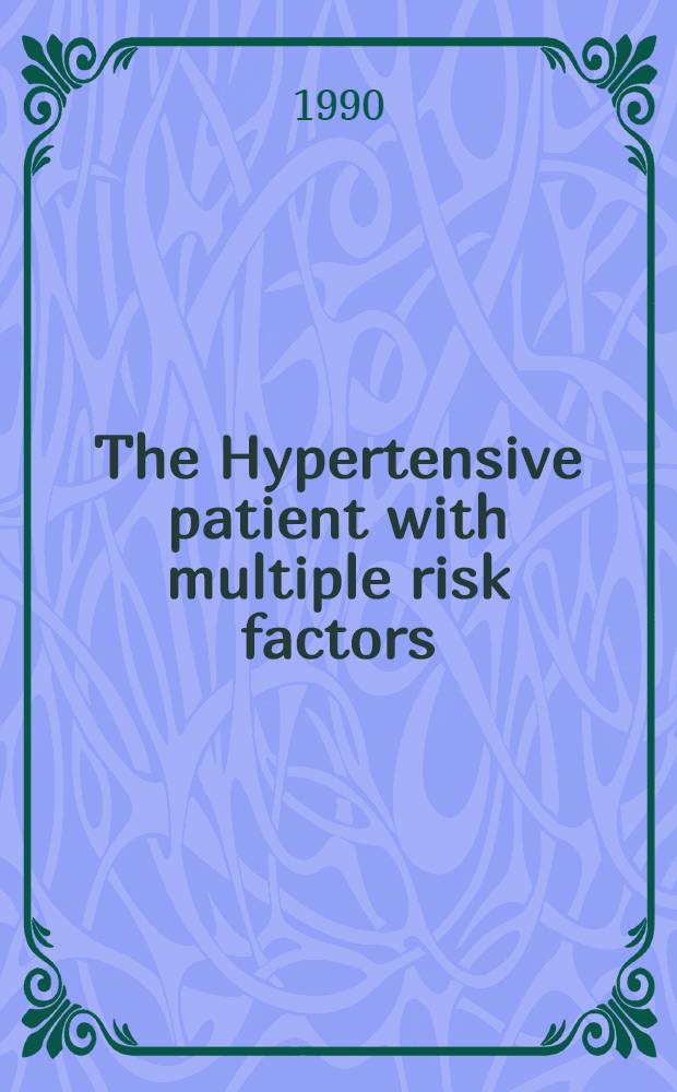 The Hypertensive patient with multiple risk factors : Clinical considerations : Satellite symp. to the Fourth Europ. meet. on hypertension, 22 June 1989, Milan, Italy