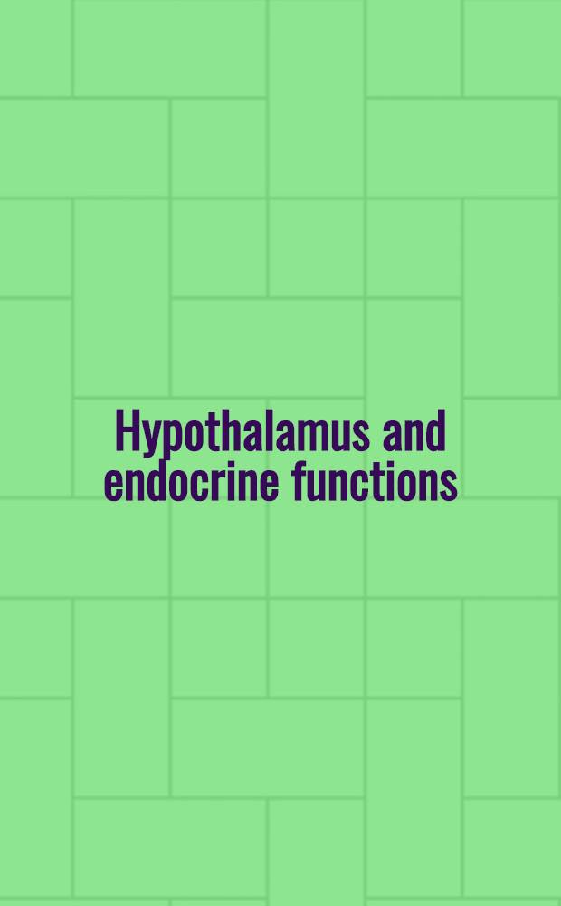 Hypothalamus and endocrine functions : Papers of the Intern. symposium, Quebec, 1975