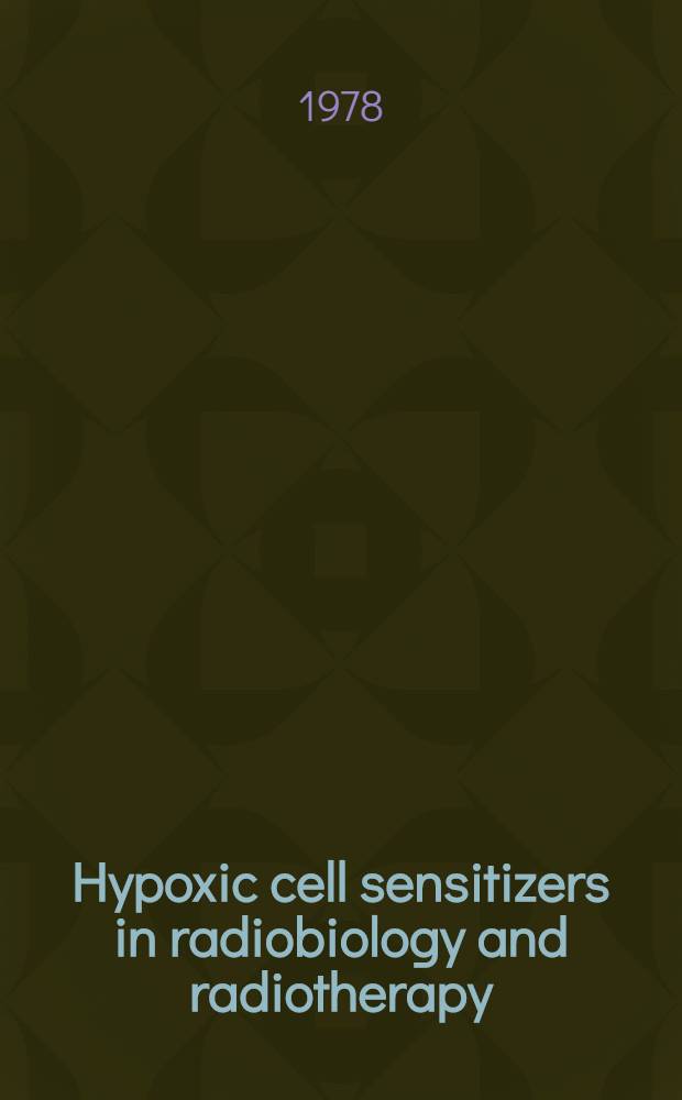 Hypoxic cell sensitizers in radiobiology and radiotherapy : Papers presented at the 8th L. H. Gray conf. held at St. Catharine's college, Cambridge, 5-9 Sept. 1977