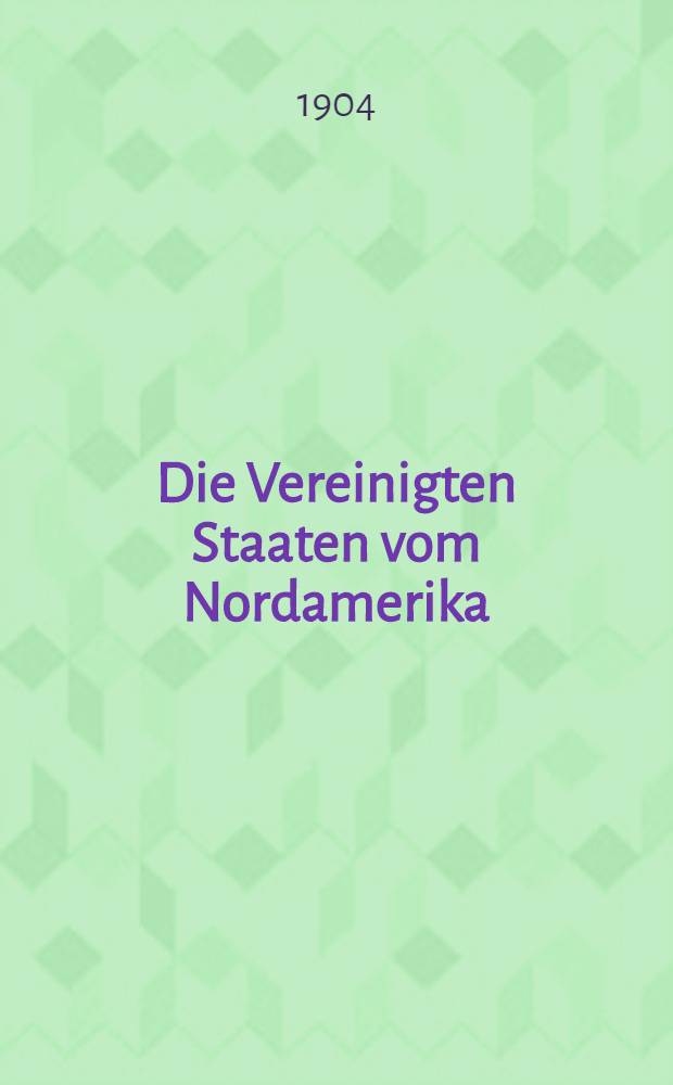 Die Vereinigten Staaten vom Nordamerika : Mit 111 Abb.. und einer farbigen Karte
