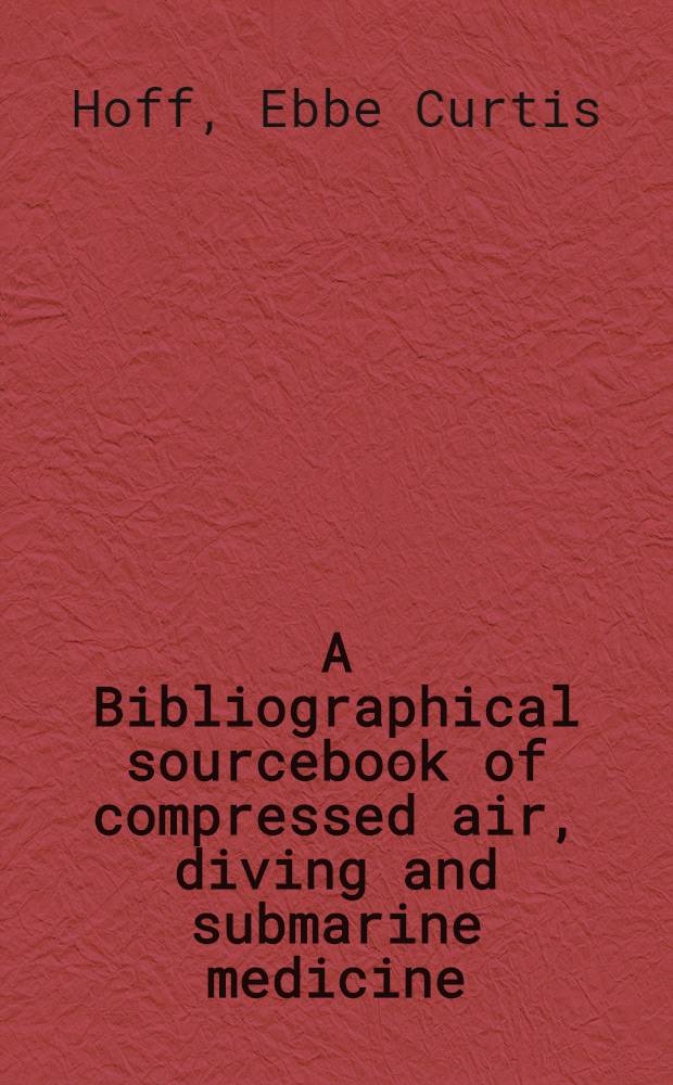 A Bibliographical sourcebook of compressed air, diving and submarine medicine