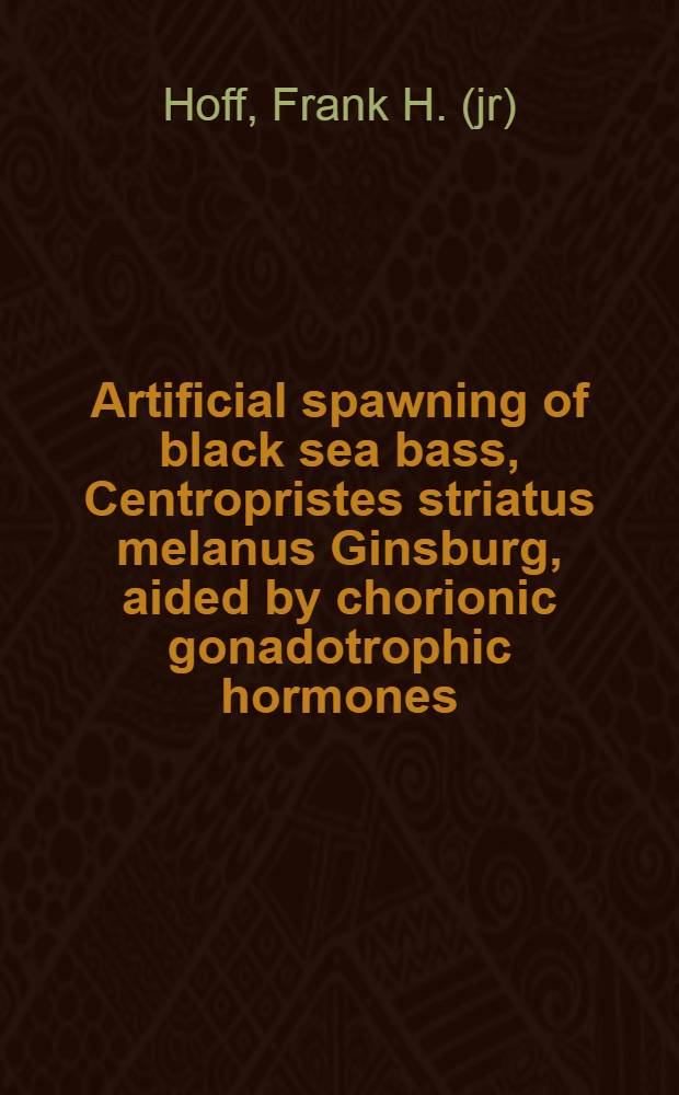 Artificial spawning of black sea bass, Centropristes striatus melanus Ginsburg, aided by chorionic gonadotrophic hormones