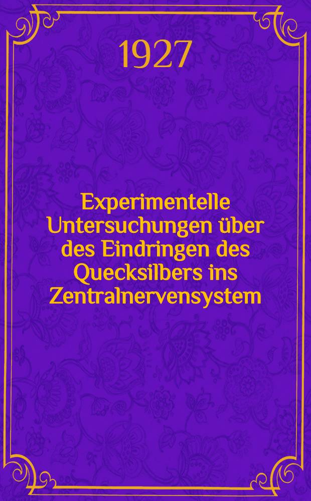 Experimentelle Untersuchungen über des Eindringen des Quecksilbers ins Zentralnervensystem
