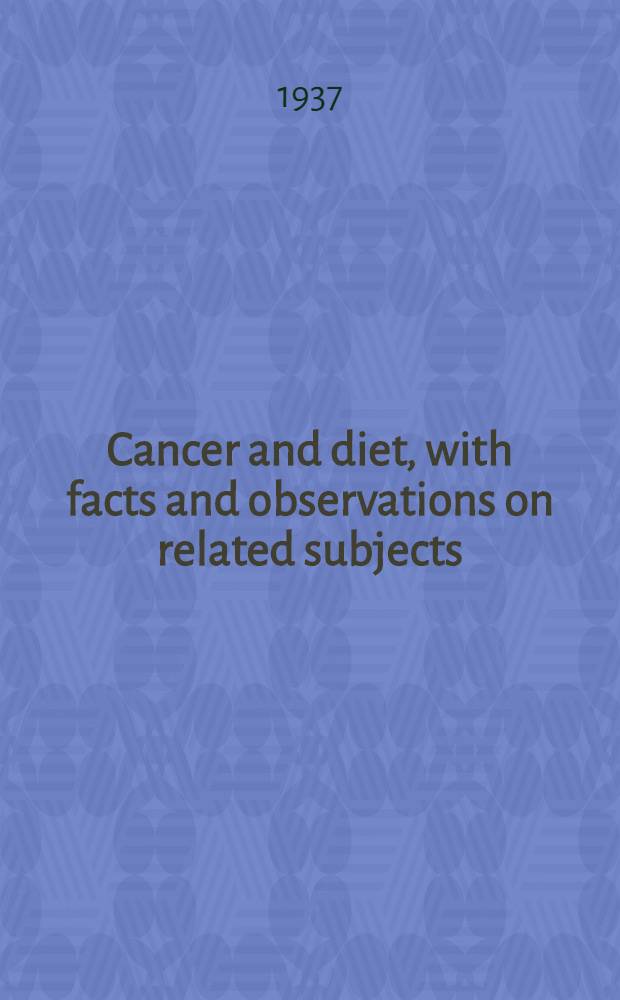 Cancer and diet, with facts and observations on related subjects