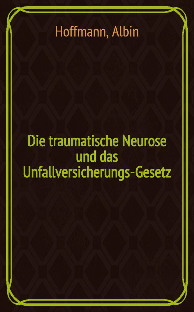 Die traumatische Neurose und das Unfallversicherungs-Gesetz