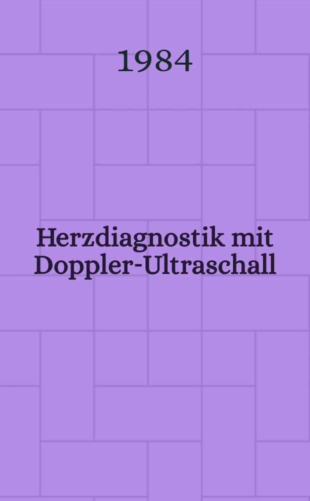 Herzdiagnostik mit Doppler-Ultraschall : Grundlagen u. Anwendung einer Methode mit Einfachschallkopf