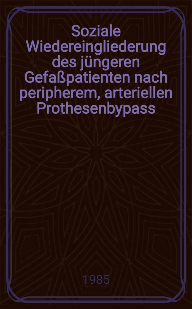 Soziale Wiedereingliederung des jüngeren Gefaßpatienten nach peripherem, arteriellen Prothesenbypass : Inaug.-Diss