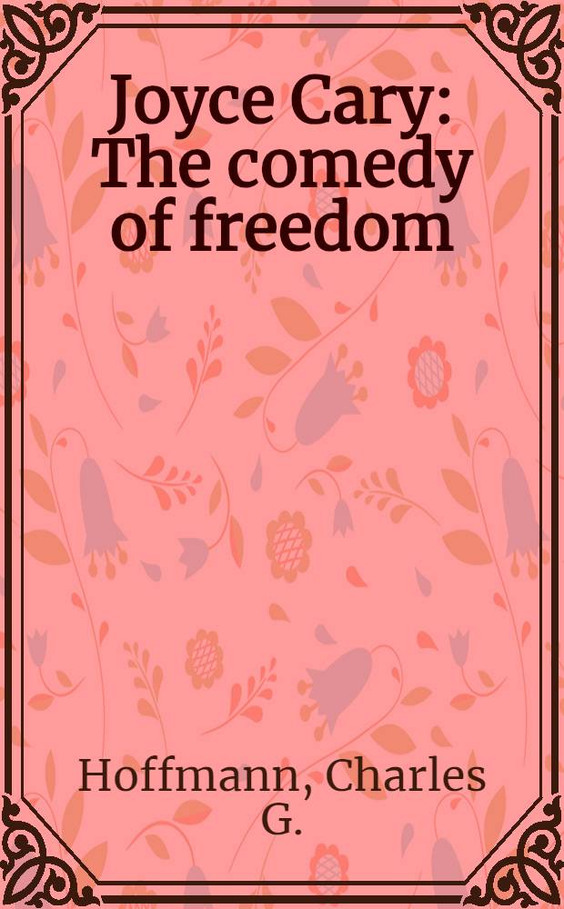 Joyce Cary : The comedy of freedom