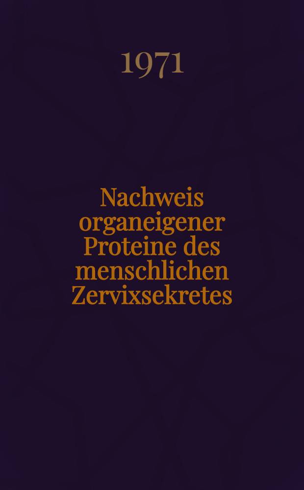 Nachweis organeigener Proteine des menschlichen Zervixsekretes : Inaug.-Diss. ... einer ... Med. Fak. der ... Univ. zu Mainz