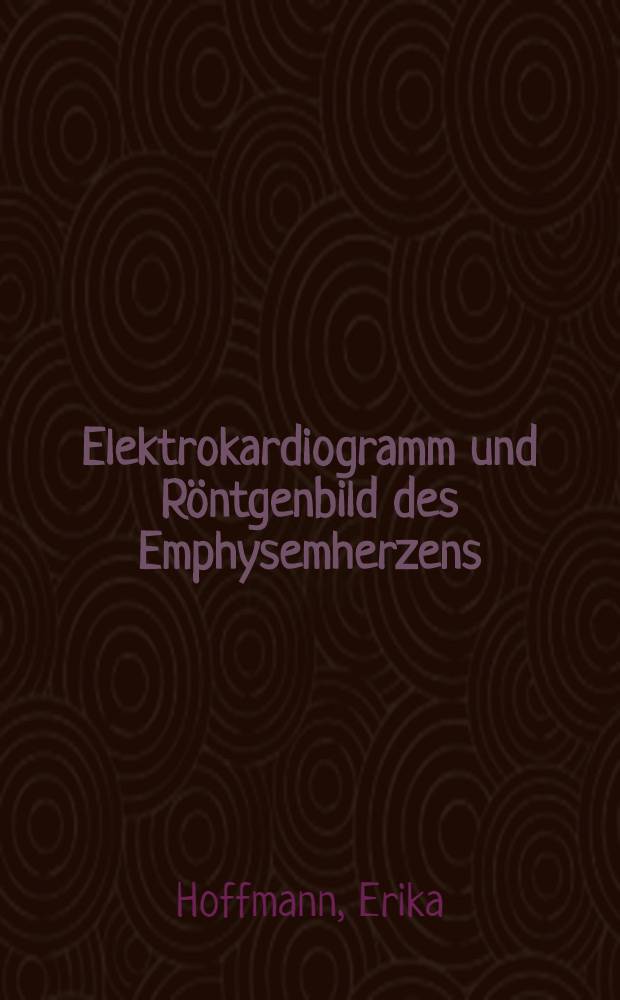 Elektrokardiogramm und Röntgenbild des Emphysemherzens : Inaug.-Diss. ... der ... Med. Fakultät - Nürnberg