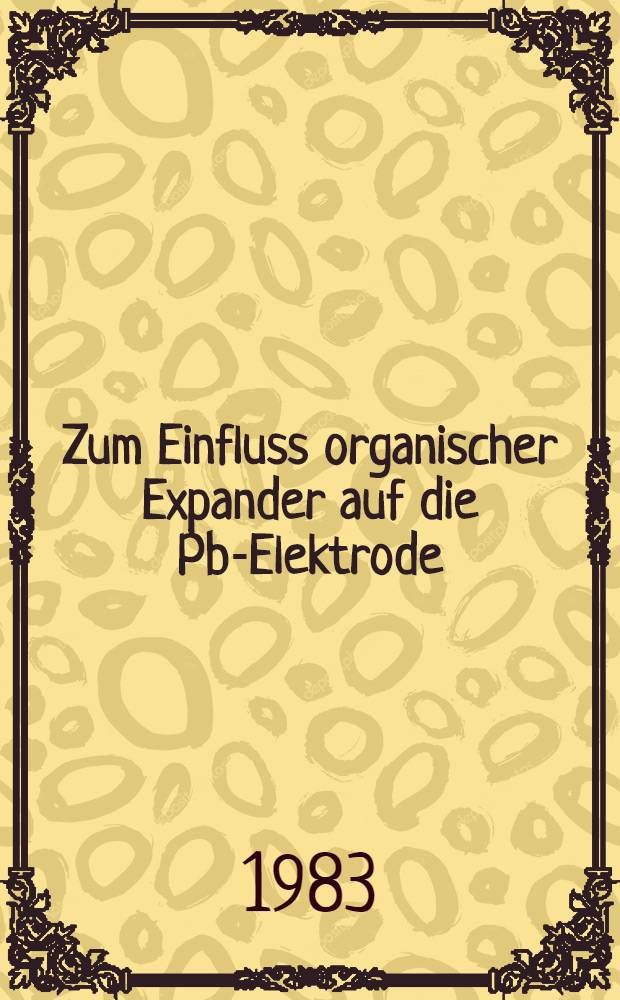 Zum Einfluss organischer Expander auf die Pb-Elektrode : Inaug.-Diss
